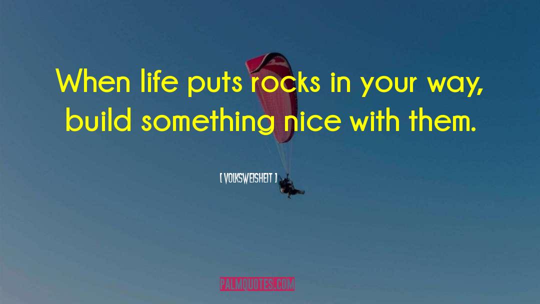 Volksweisheit Quotes: When life puts rocks in