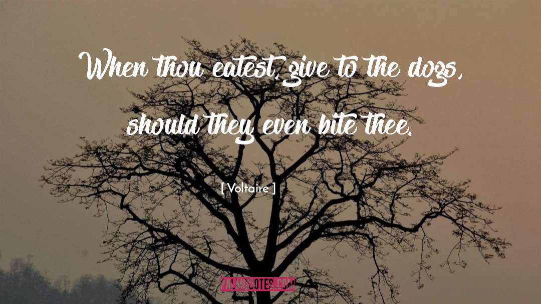 Voltaire Quotes: When thou eatest, give to