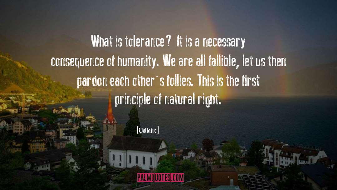 Voltaire Quotes: What is tolerance? It is