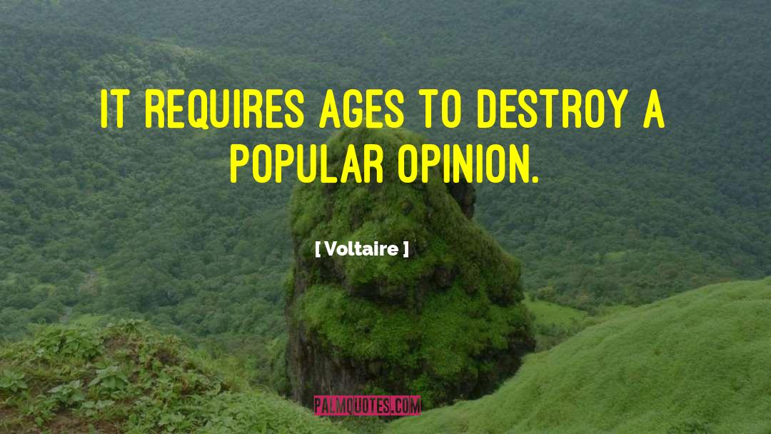 Voltaire Quotes: It requires ages to destroy