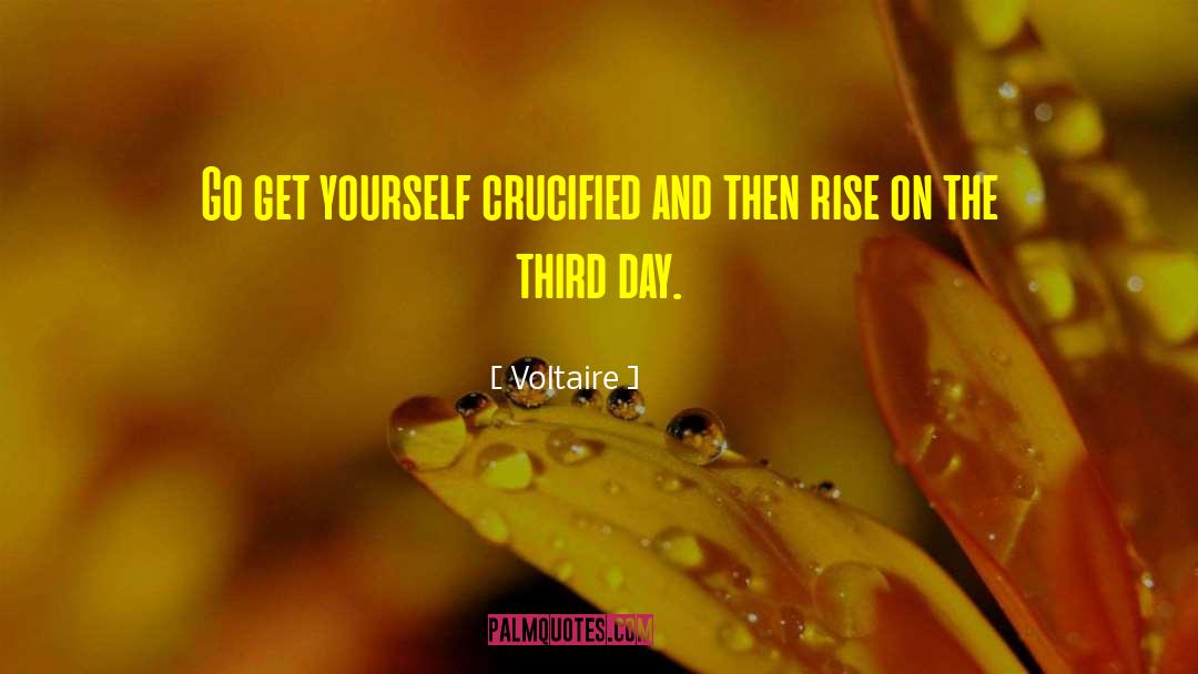 Voltaire Quotes: Go get yourself crucified and
