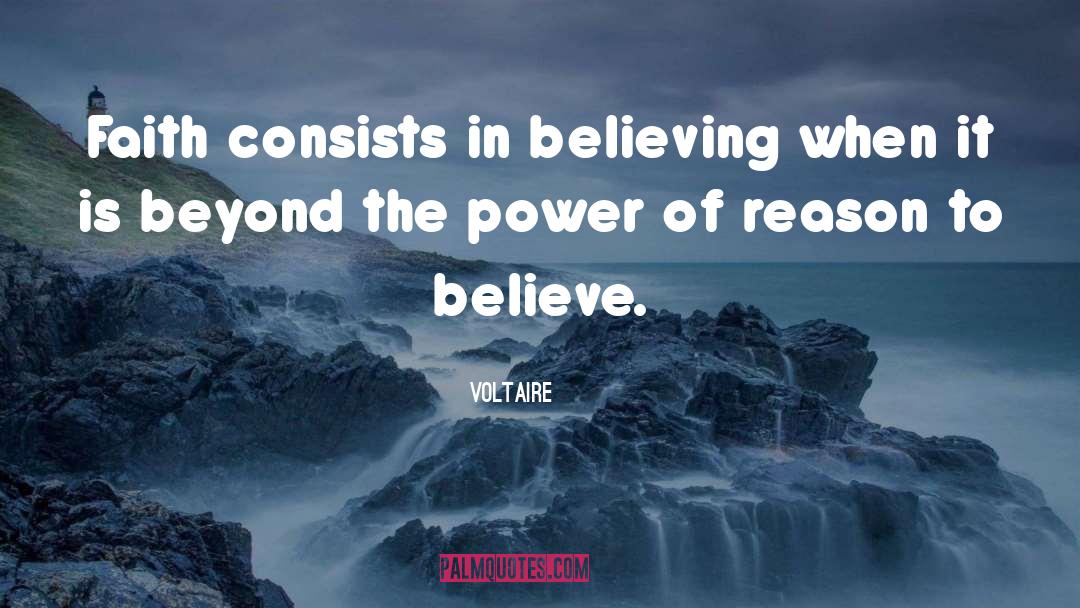 Voltaire Quotes: Faith consists in believing when