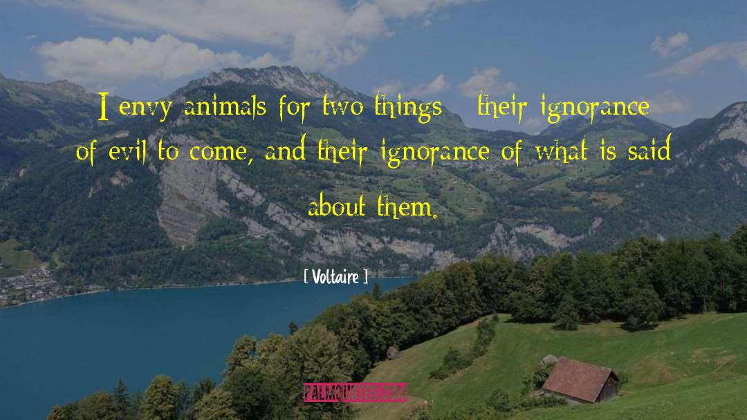 Voltaire Quotes: I envy animals for two