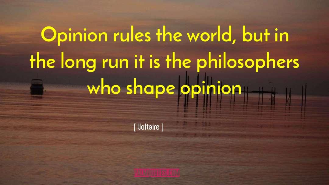 Voltaire Quotes: Opinion rules the world, but