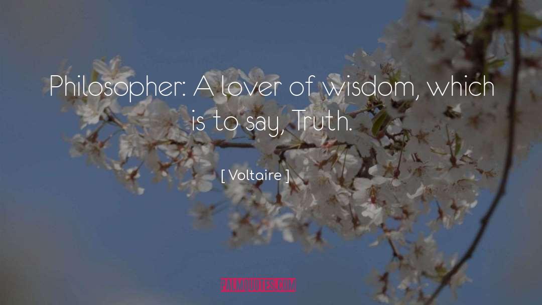 Voltaire Quotes: Philosopher: A lover of wisdom,