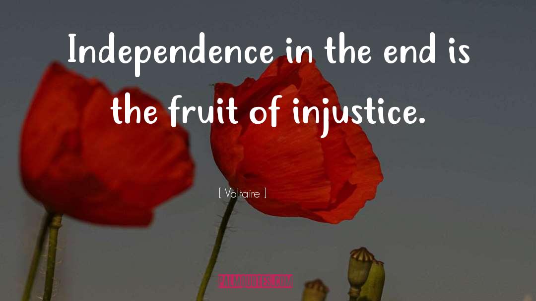 Voltaire Quotes: Independence in the end is