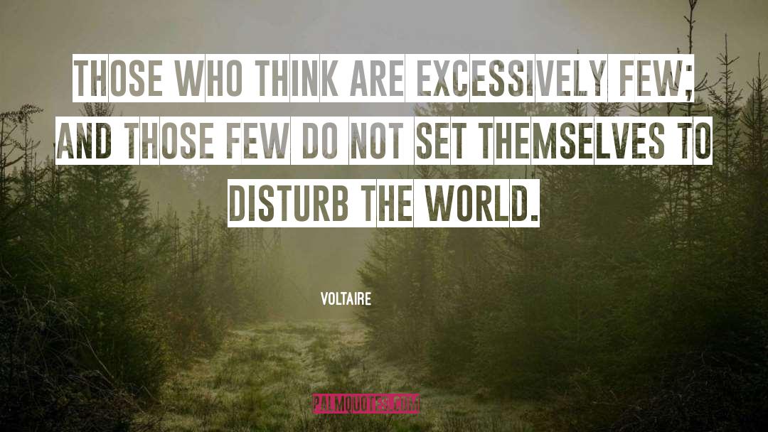 Voltaire Quotes: Those who think are excessively
