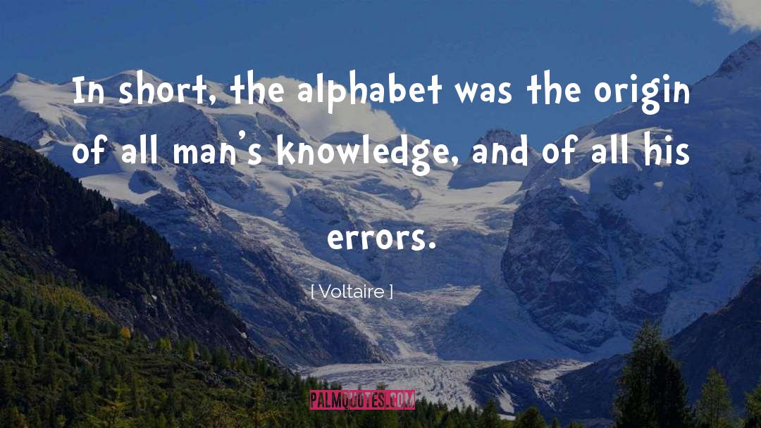 Voltaire Quotes: In short, the alphabet was