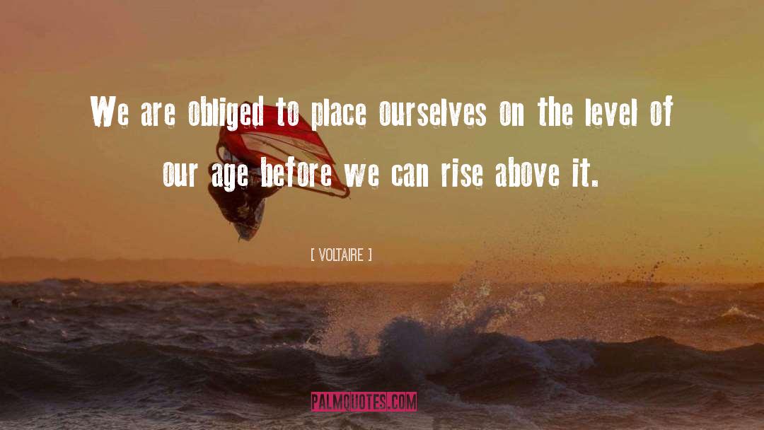 Voltaire Quotes: We are obliged to place