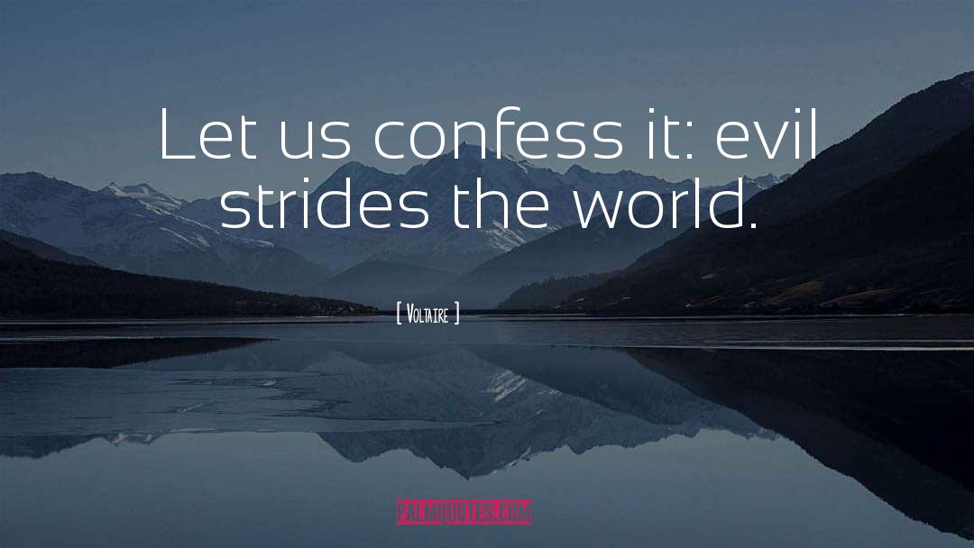 Voltaire Quotes: Let us confess it: evil