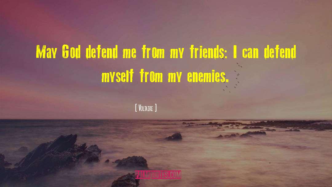 Voltaire Quotes: May God defend me from