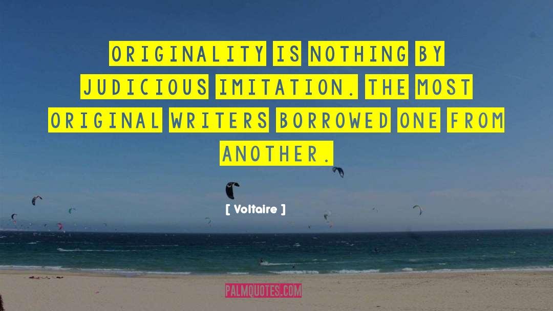 Voltaire Quotes: Originality is nothing by judicious