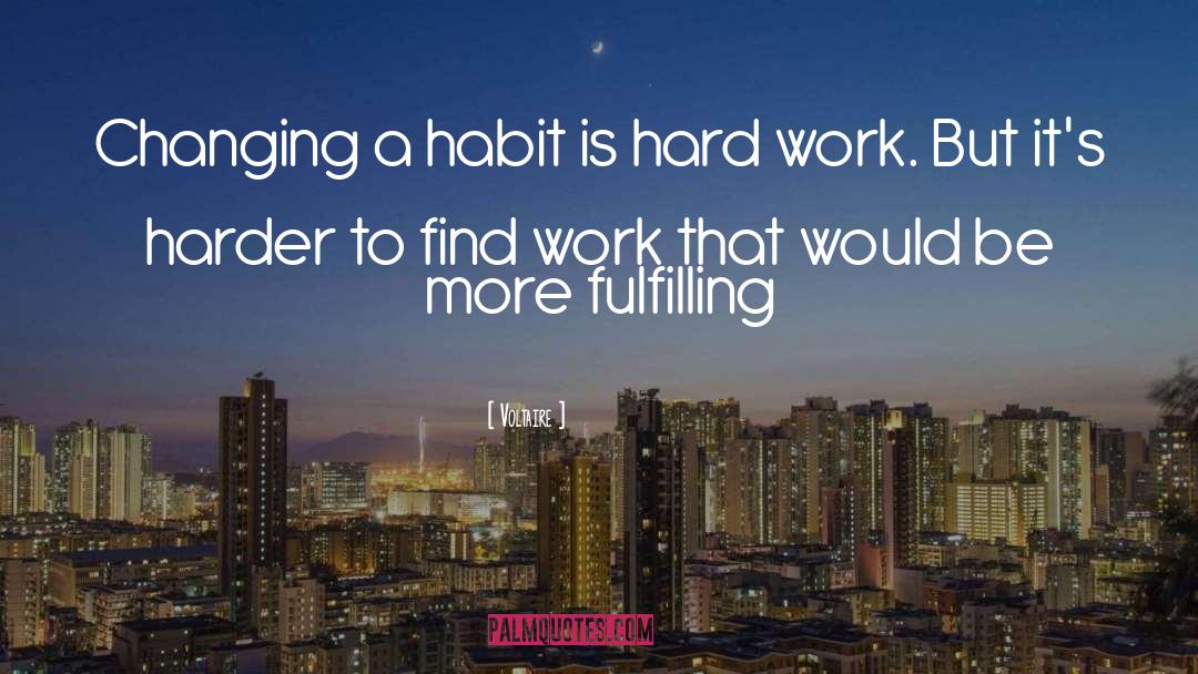 Voltaire Quotes: Changing a habit is hard
