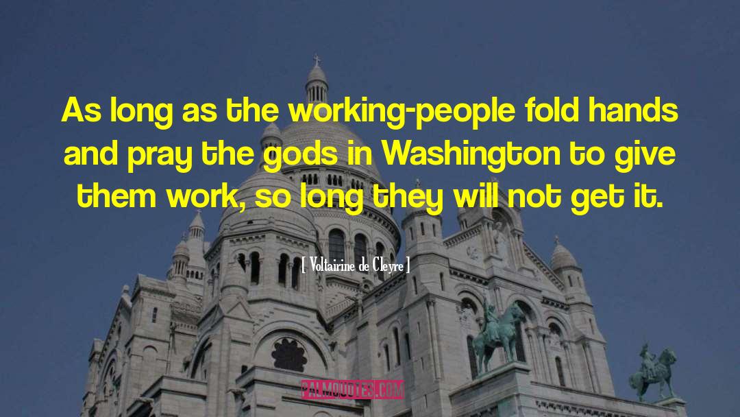 Voltairine De Cleyre Quotes: As long as the working-people