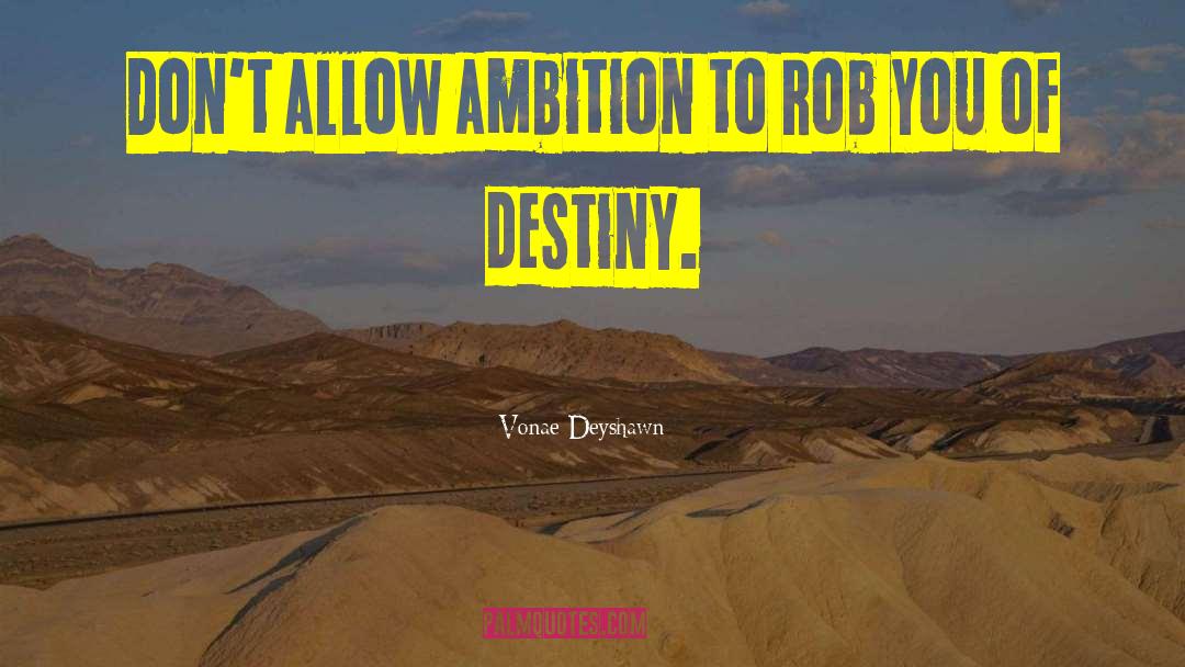 Vonae Deyshawn Quotes: Don't allow ambition to rob