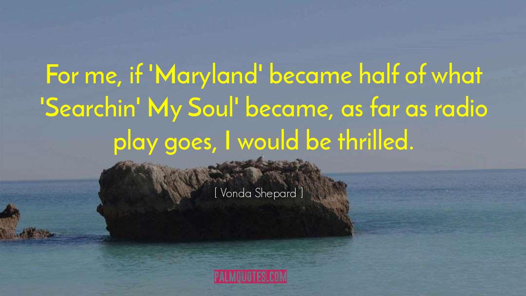 Vonda Shepard Quotes: For me, if 'Maryland' became