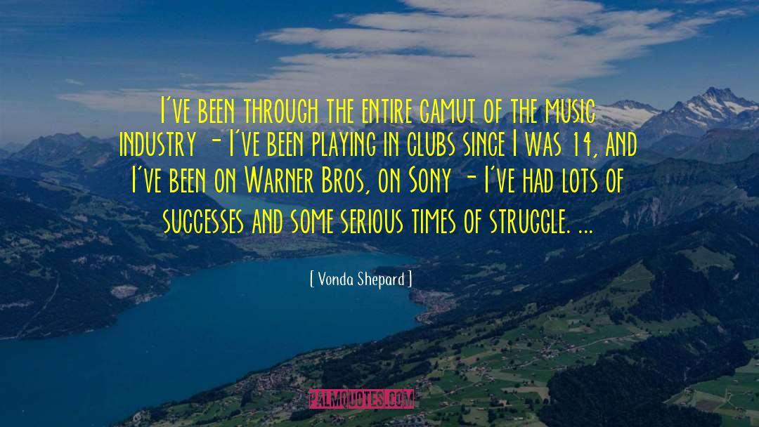 Vonda Shepard Quotes: I've been through the entire