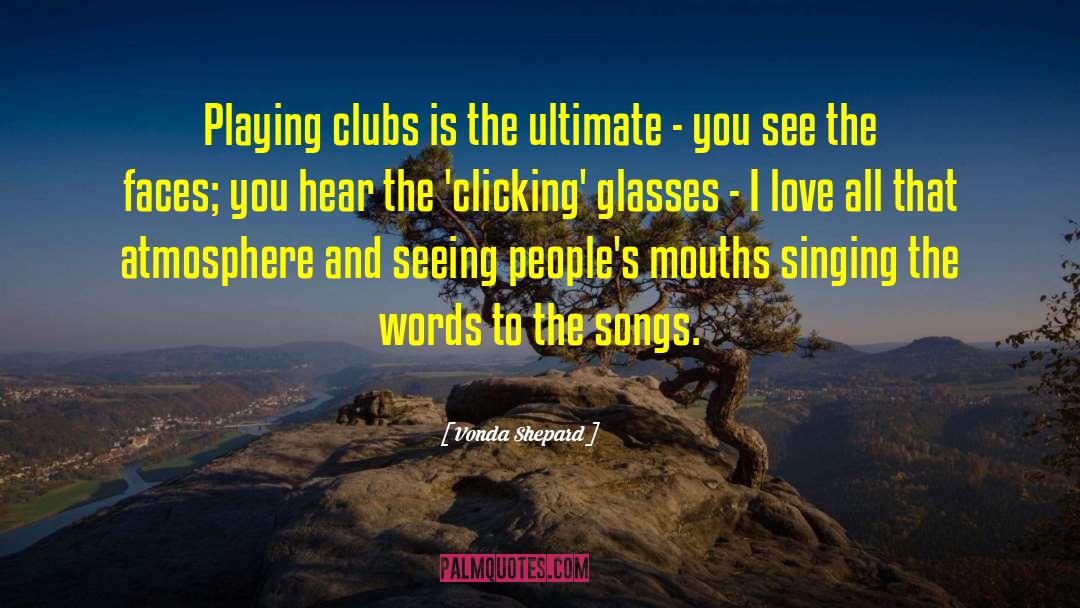 Vonda Shepard Quotes: Playing clubs is the ultimate