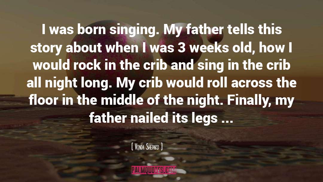 Vonda Shepard Quotes: I was born singing. My