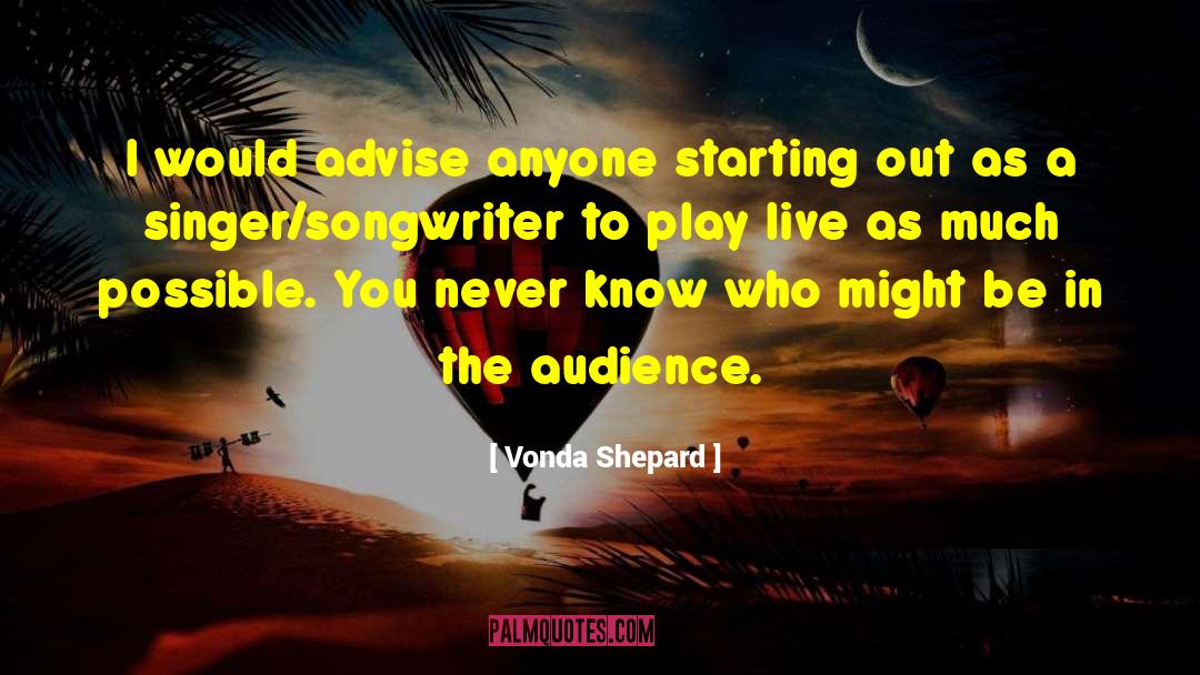Vonda Shepard Quotes: I would advise anyone starting