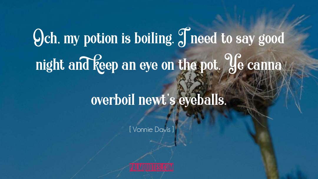 Vonnie Davis Quotes: Och, my potion is boiling.