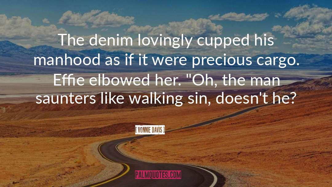 Vonnie Davis Quotes: The denim lovingly cupped his