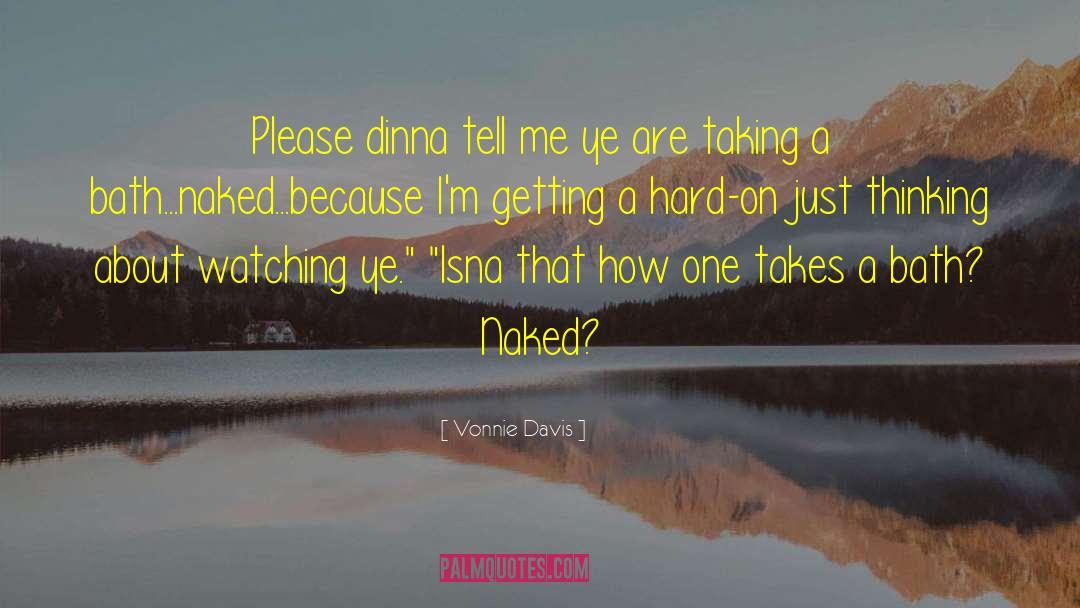 Vonnie Davis Quotes: Please dinna tell me ye