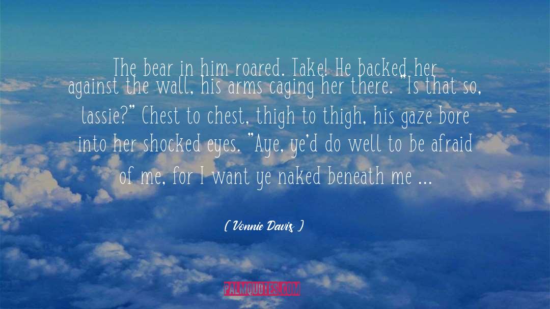 Vonnie Davis Quotes: The bear in him roared.