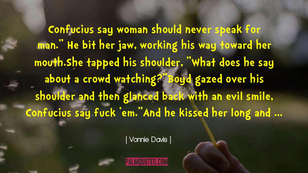 Vonnie Davis Quotes: Confucius say woman should never