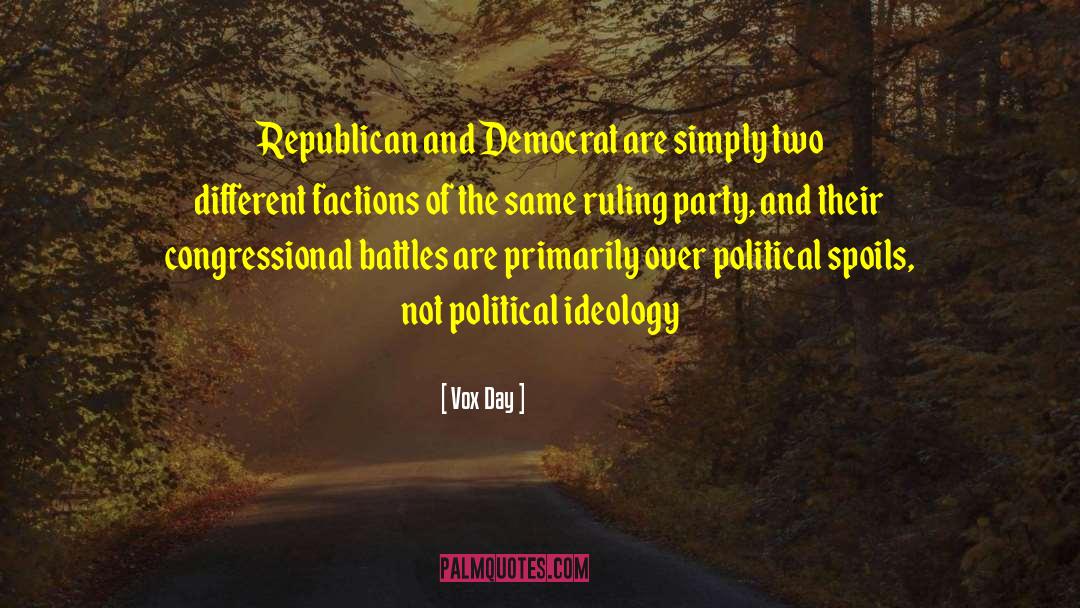 Vox Day Quotes: Republican and Democrat are simply