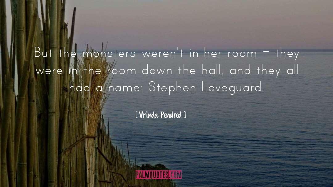 Vrinda Pendred Quotes: But the monsters weren't in