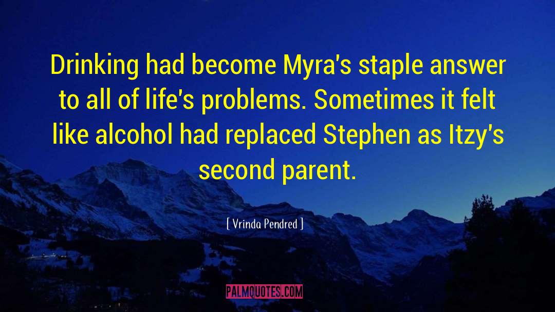 Vrinda Pendred Quotes: Drinking had become Myra's staple