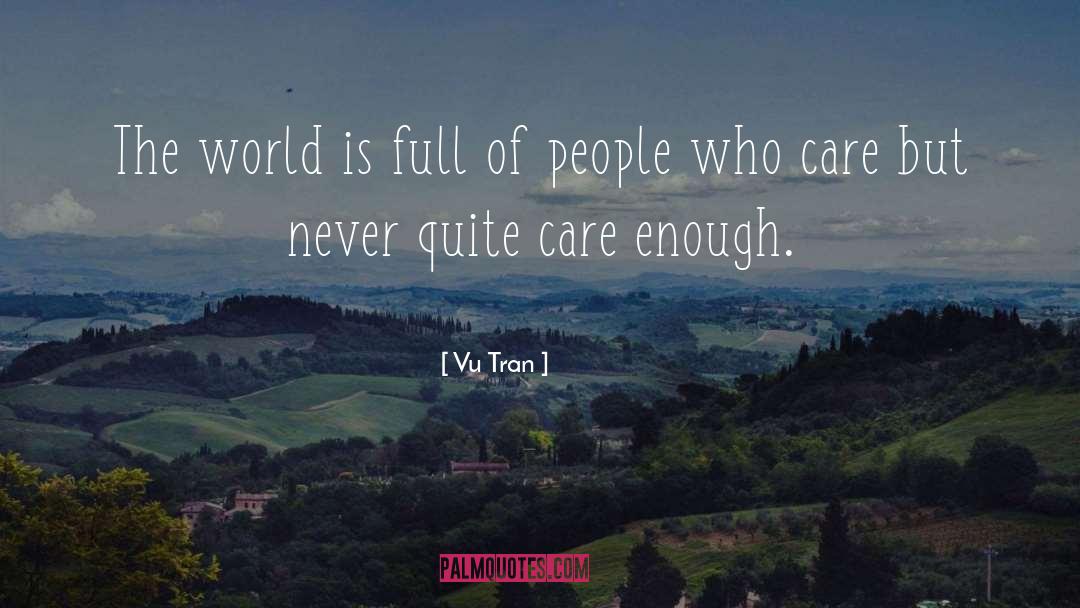 Vu Tran Quotes: The world is full of