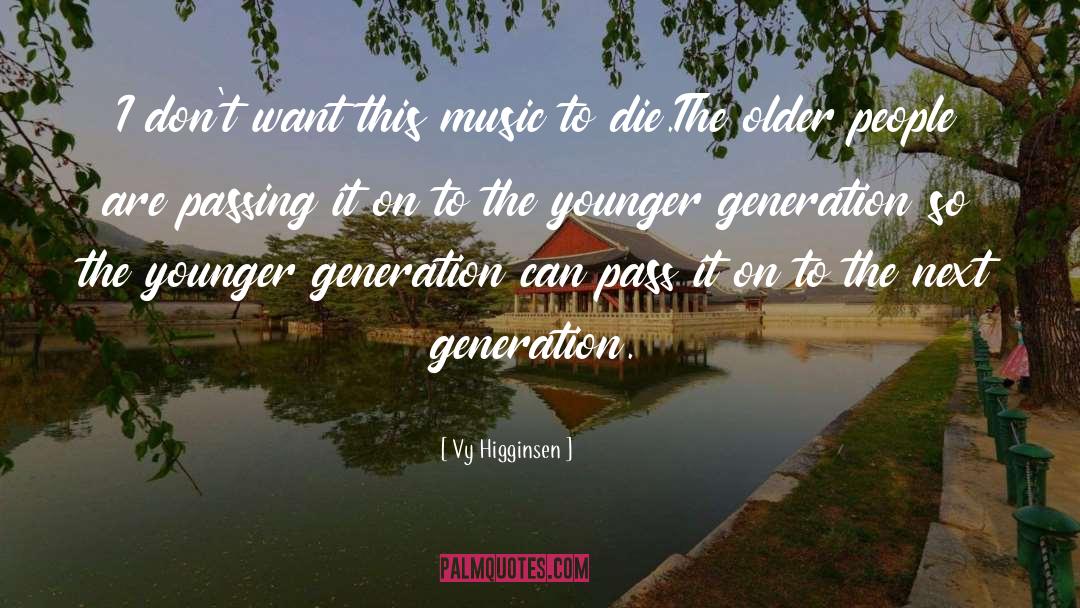 Vy Higginsen Quotes: I don't want this music