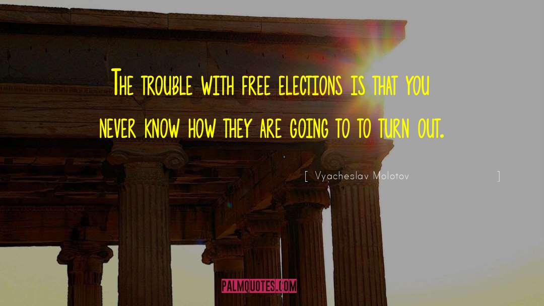 Vyacheslav Molotov Quotes: The trouble with free elections