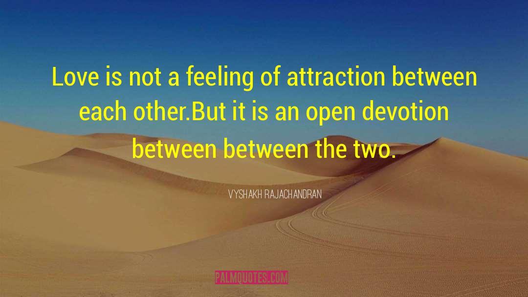 Vyshakh Rajachandran Quotes: Love is not a feeling