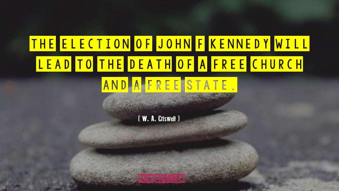 W. A. Criswell Quotes: The election of John F