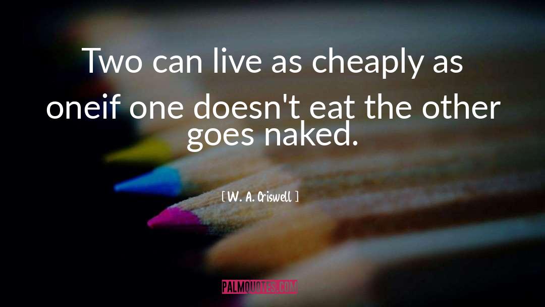 W. A. Criswell Quotes: Two can live as cheaply