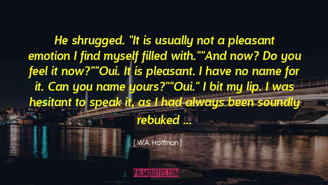 W.A. Hoffman Quotes: He shrugged. 