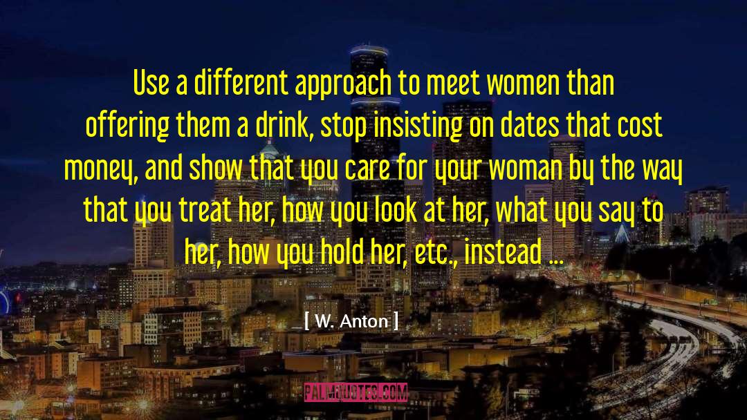 W. Anton Quotes: Use a different approach to