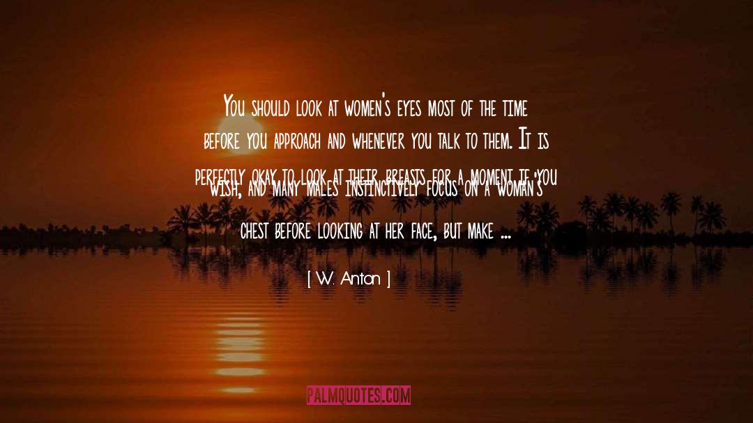 W. Anton Quotes: You should look at women's