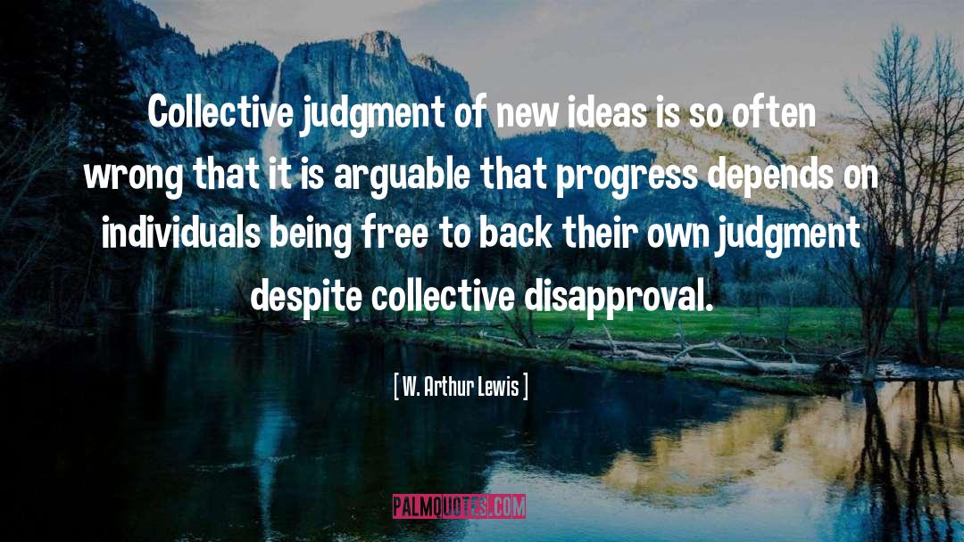 W. Arthur Lewis Quotes: Collective judgment of new ideas