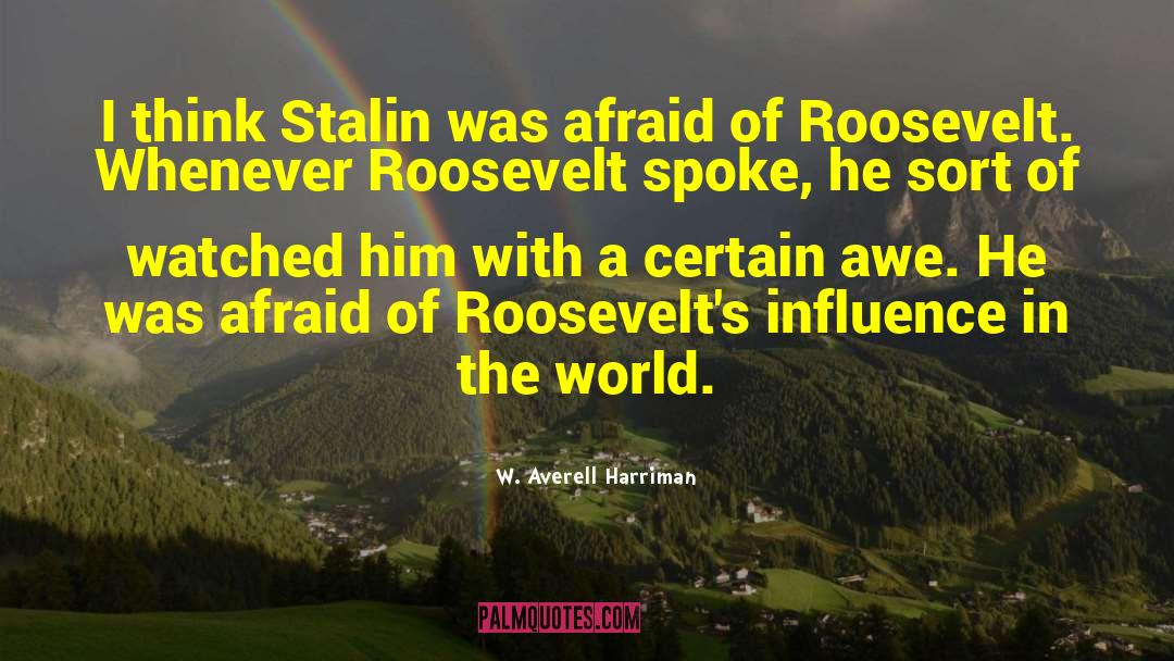 W. Averell Harriman Quotes: I think Stalin was afraid