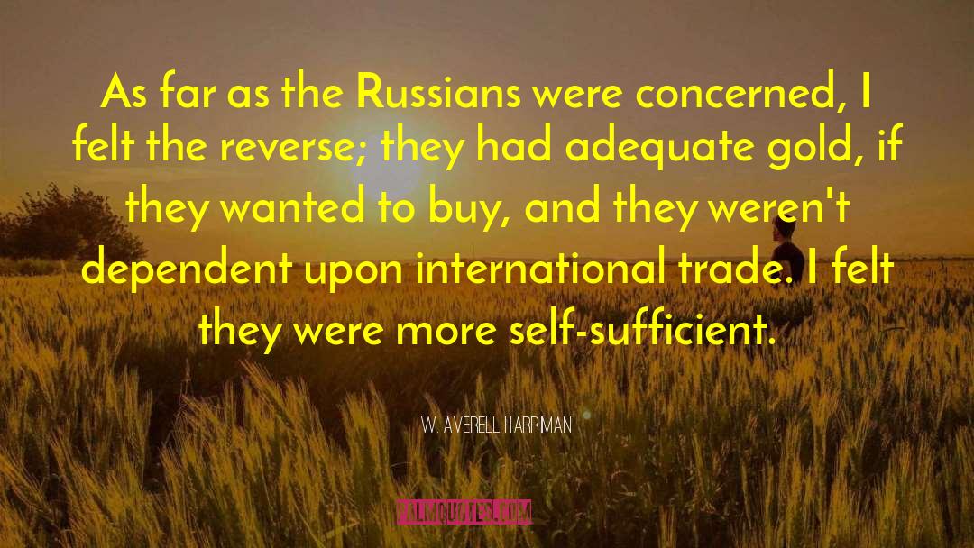 W. Averell Harriman Quotes: As far as the Russians