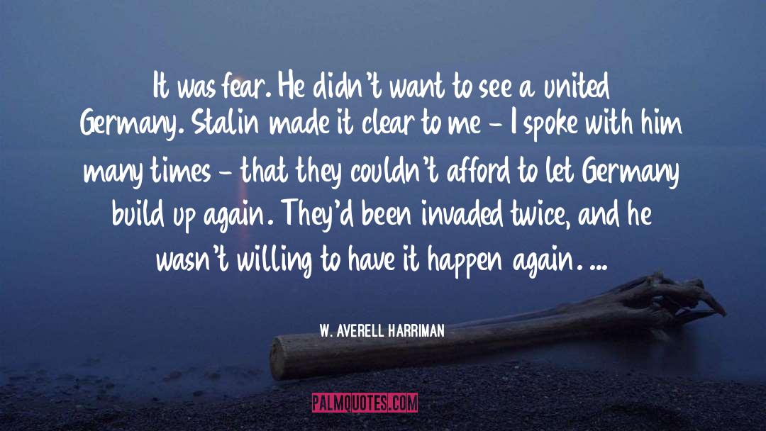 W. Averell Harriman Quotes: It was fear. He didn't