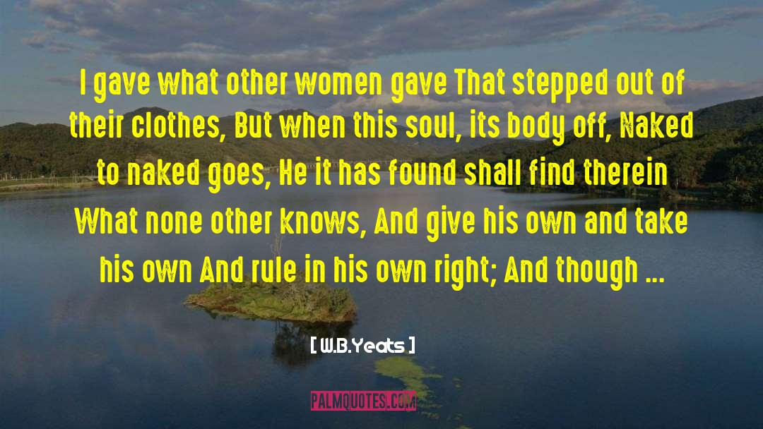 W.B.Yeats Quotes: I gave what other women