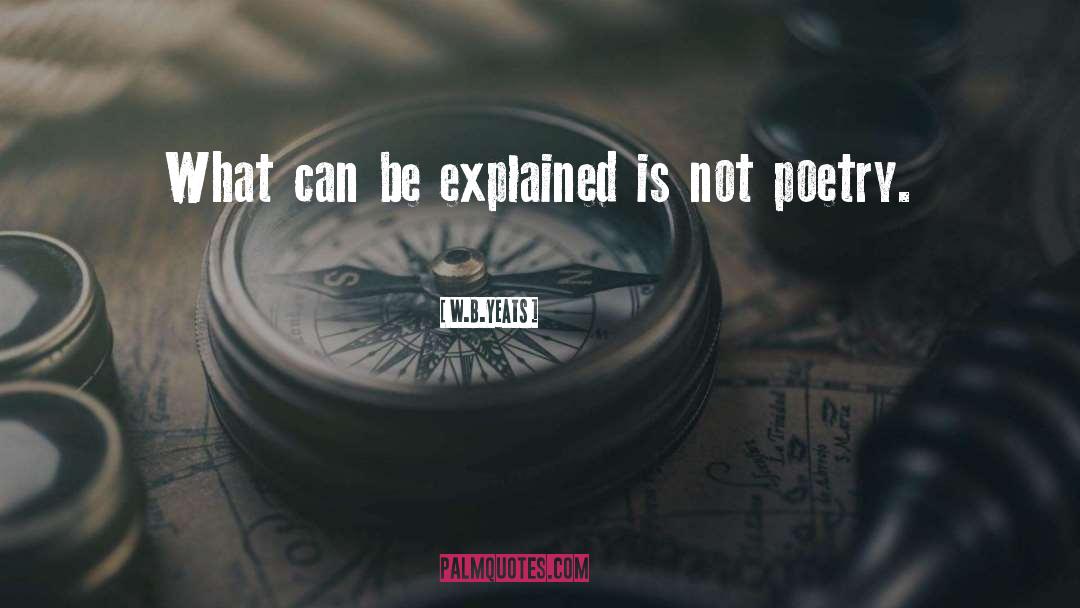 W.B.Yeats Quotes: What can be explained is