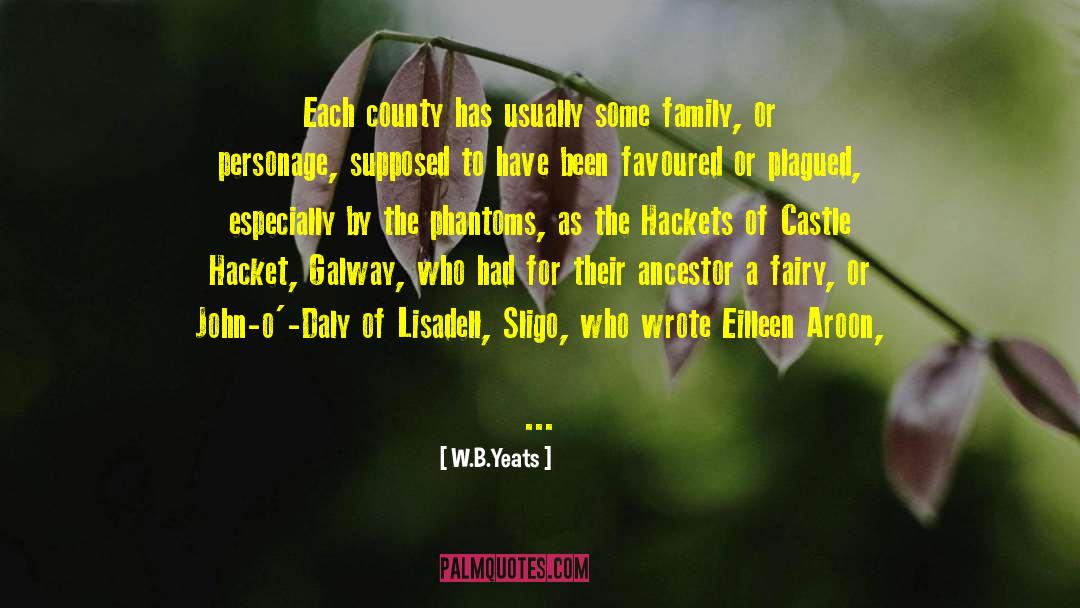 W.B.Yeats Quotes: Each county has usually some