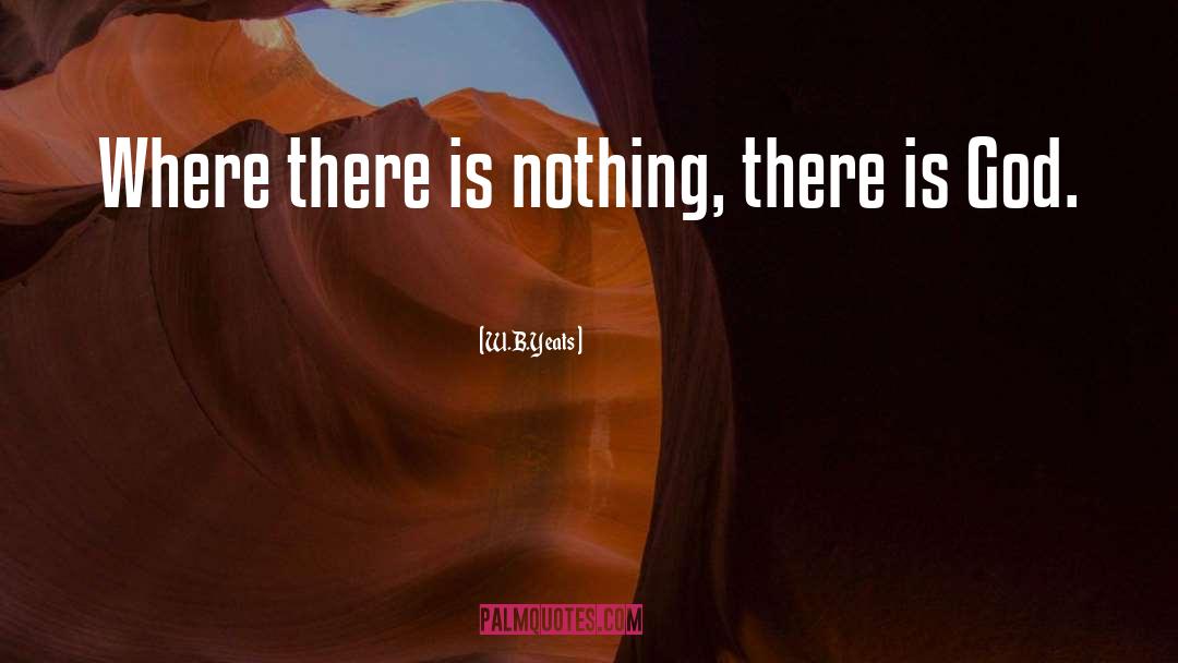 W.B.Yeats Quotes: Where there is nothing, there
