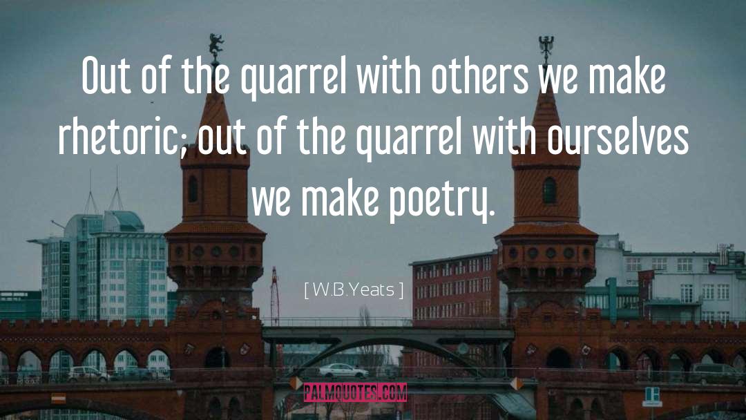 W.B.Yeats Quotes: Out of the quarrel with